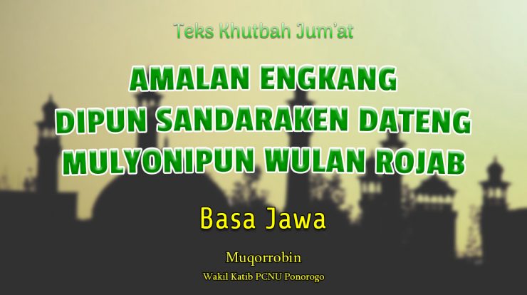 Khutbah Jumat Singkat Basa Jawa AMALAN ENGKANG DIPUN SANDARAKEN DATENG MULYONIPUN WULAN ROJAB