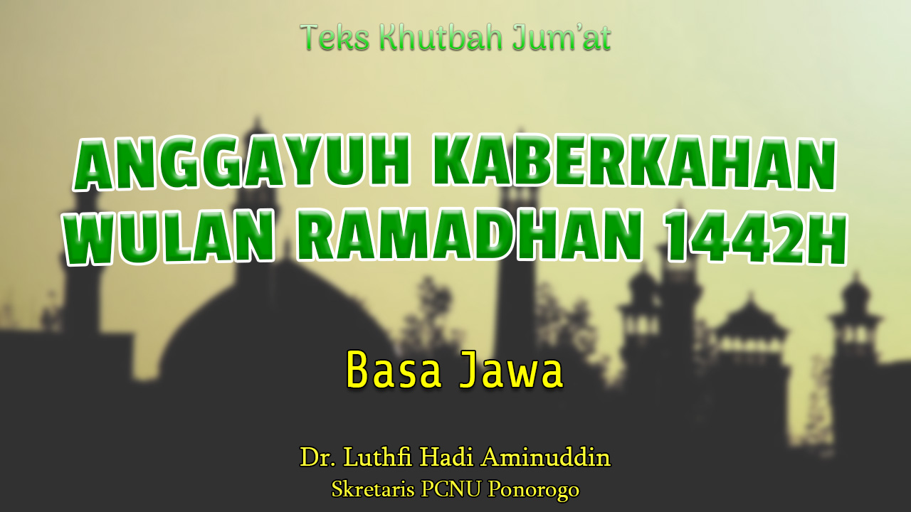 Khutbah Jumat Singkat Ramadhan Basa Jawa NU - Anggayuh Kaberkahan Wulan Ramadhan 1442H
