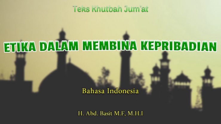 Teks Khutbah Jumat NU Bahasa Indonesia - ETIKA DALAM MEMBINA KEPRIBADIAN