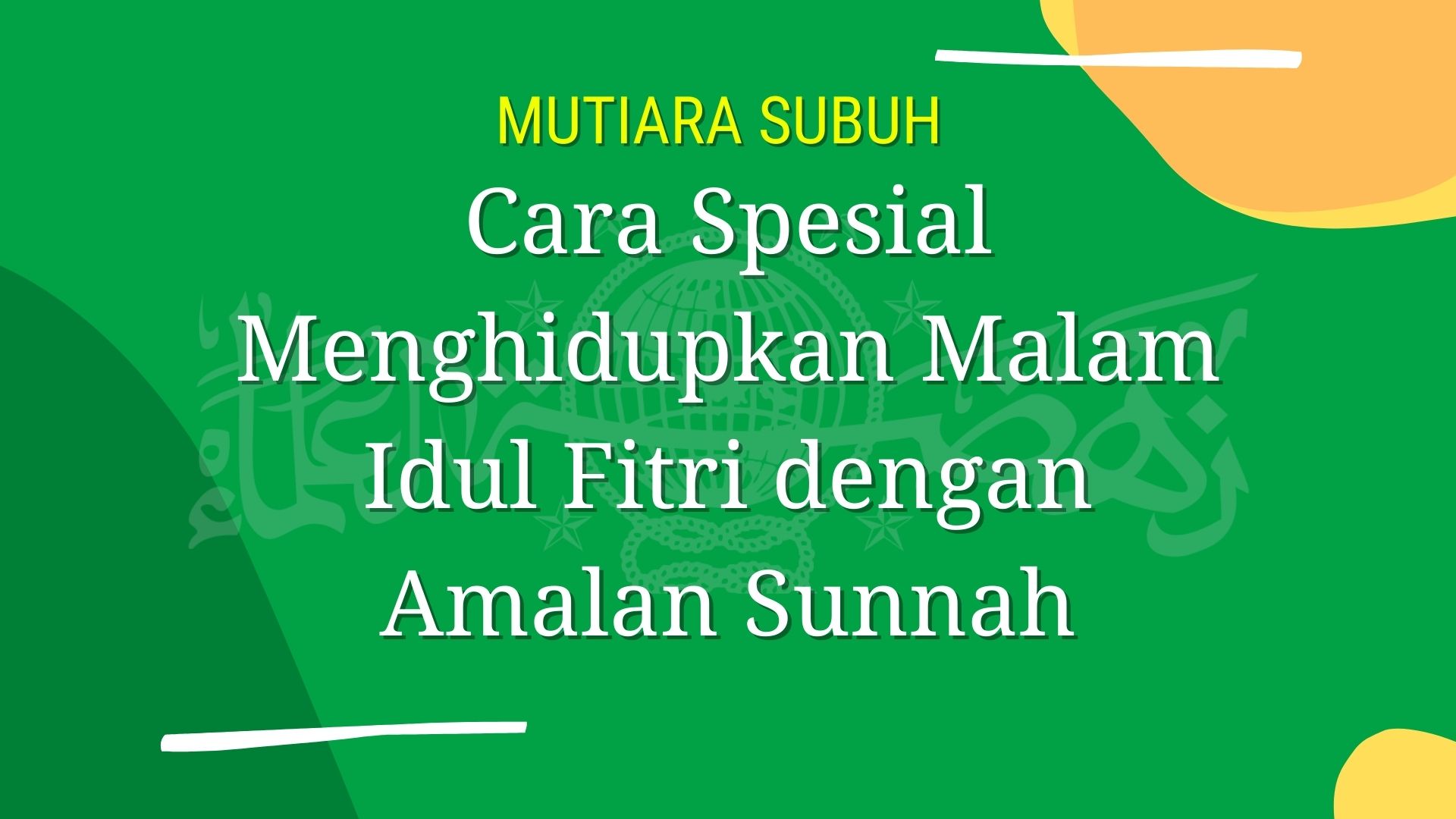 Cara Spesial Menghidupkan Malam Idul Fitri dengan Amalan Sunnah