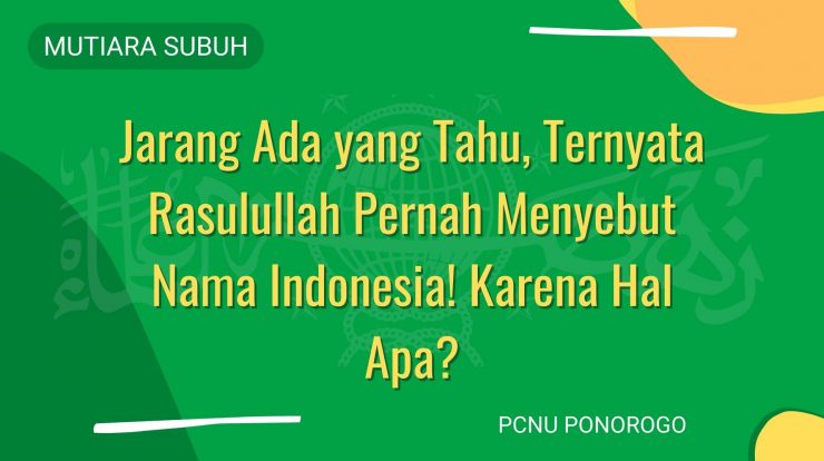 Jarang Ada yang Tahu, Ternyata Rasulullah Pernah Menyebut Nama Indonesia! Karena Hal Apa?