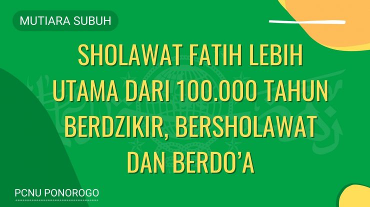 SHOLAWAT FATIH LEBIH UTAMA DARI 100.000 TAHUN BERDZIKIR, BERSHOLAWAT DAN BERDO’A
